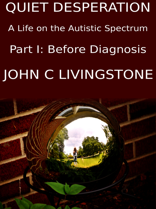Title details for Quiet Desperation, a Life on the Autistic Spectrum, Part 1 by John C Livingstone - Wait list